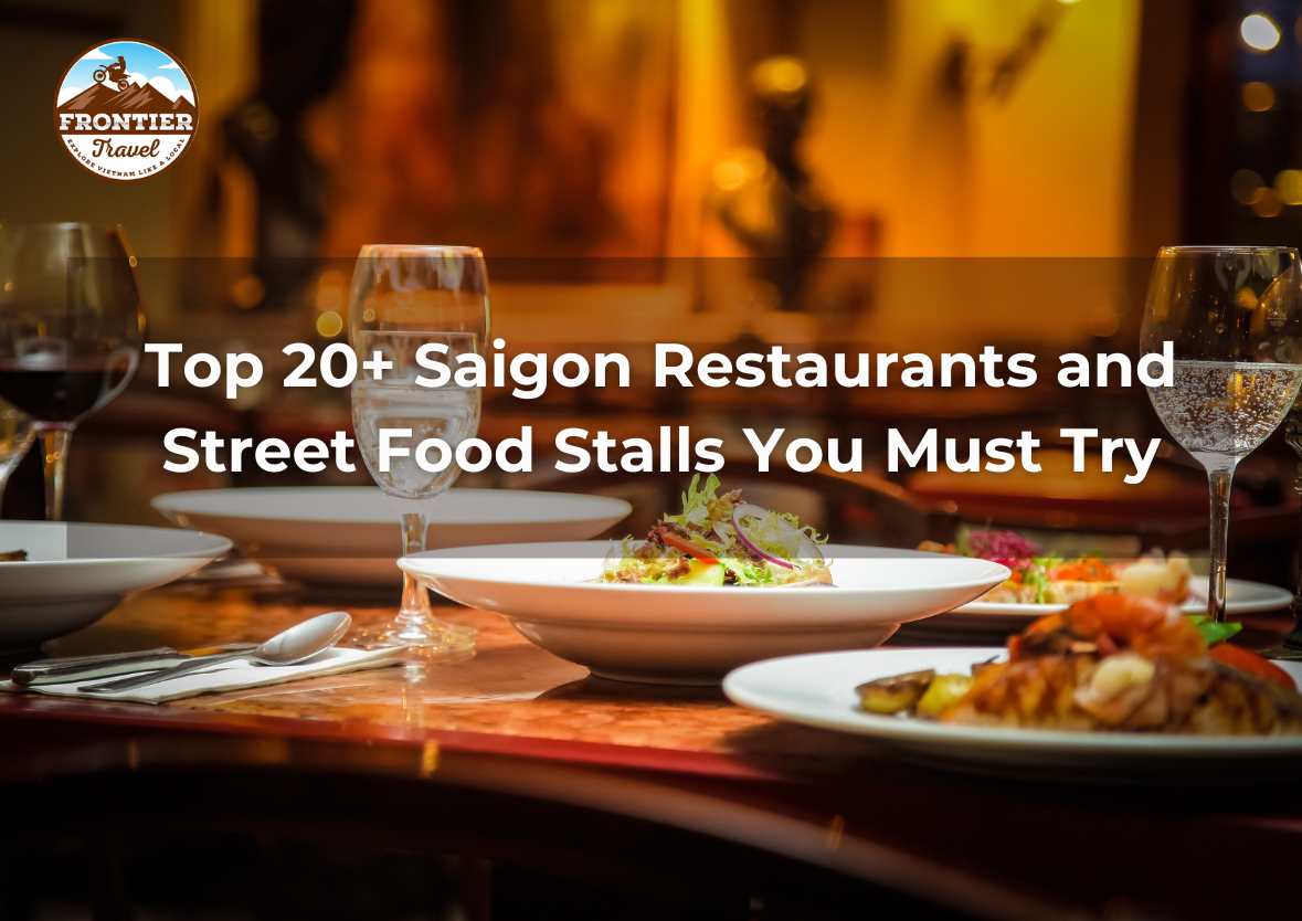 Top 20+ Saigon Restaurants And Street Food Stalls You Must Try